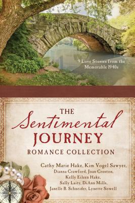 A Sentimental Journey Romance Collection: 9 Love Stories from the Memorable 1940s - Crawford, Dianna, and Croston, Joan, and Hake, Cathy Marie
