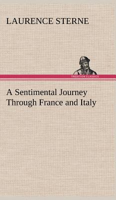 A Sentimental Journey Through France and Italy - Sterne, Laurence