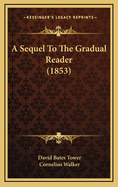 A Sequel to the Gradual Reader (1853)