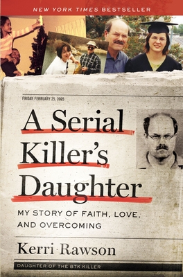A Serial Killer's Daughter: My Story of Faith, Love, and Overcoming - Rawson, Kerri