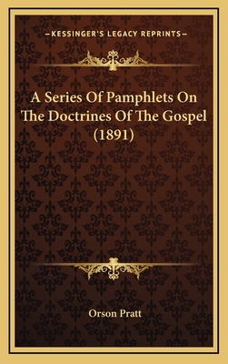 A Series of Pamphlets on the Doctrines of the Gospel (1891) - Pratt, Orson