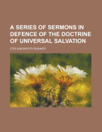 A Series of Sermons in Defence of the Doctrine of Universal Salvation