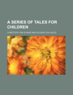 A Series of Tales for Children - Schmid, Christoph Von