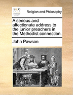 A Serious and Affectionate Address to the Junior Preachers in the Methodist Connection