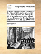 A Sermon Occasioned by the Death of the Reverend Benjamin Grosvenor, D.D: Who Departed This Life August 27, 1758, in the Eighty-Third Year of His Age (Classic Reprint)