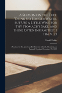 A Sermon on the Text, "Drink No Longer Water, but Use a Little Wine for Thy Stomach's Sake, and Thine Often Infirmities", I Tim. V. 23 [microform]: Preached in the American Presbyterian Church, Montreal, on Sabbath Evening, December 29, 1839