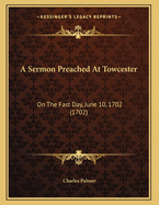 A Sermon Preached at Towcester: On the Fast Day, June 10, 1702 (1702)