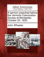 A Sermon Preached Before the Vermont Colonization Society at Montpelier, October 25, 1825.