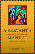 A Servant's Manual: Christian Leadership for Tomorrow
