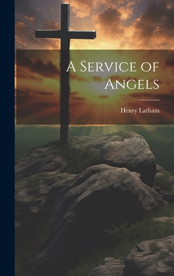 A Service of Angels - Latham, Henry