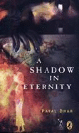 A Shadow in Eternity - Dhar, Payal