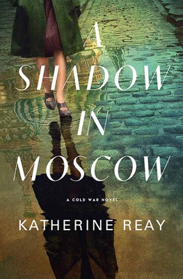 A Shadow in Moscow: A Cold War Novel - Reay, Katherine