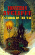 A Shadow on the Wall - Aycliffe, Jonathan