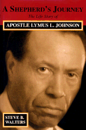 A Shepherd's Journey: The Life Story of Apostle Lymus L. Johnson