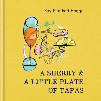 A Sherry & A Little Plate of Tapas - Plunkett-Hogge, Kay