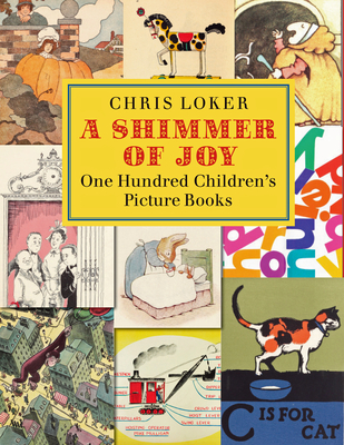 A Shimmer of Joy: One Hundred Children's Picture Books - Loker, Chris