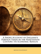 A Short Account of England's Foreign Trade in the Nineteenth Century: Its Economic Results: Volume 65 of Social Science Series