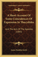 A Short Account of Some Coincidences of Expression in Thucydides: And the Acts of the Apostles (1883)