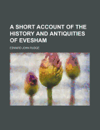 A Short Account of the History and Antiquities of Evesham