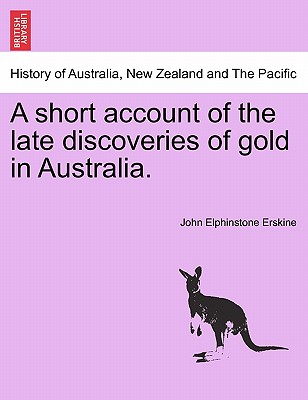 A Short Account of the Late Discoveries of Gold in Australia. - Erskine, John Elphinstone