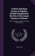 A Short and Easy Course of Algebra, Chiefly Designed for the Use of the Junior Classes in Schools: With a Numerous Collection of Original Easy Exercises