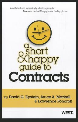 A Short and Happy Guide to Contracts - Epstein, David, and Markell, Bruce A, and Ponoroff, Lawrence