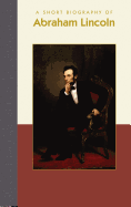 A Short Biography of Abraham Lincoln