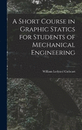 A Short Course in Graphic Statics for Students of Mechanical Engineering