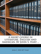 A Short Course in Literature, English and American. by John S. Hart ..