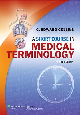 A Short Course in Medical Terminology - Collins, C Edward