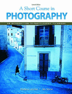 A Short Course in Photography: An Introduction to Photographic Technique - London, Barbara, and Stone, Jim
