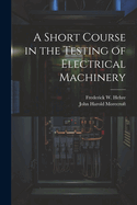 A Short Course in the Testing of Electrical Machinery