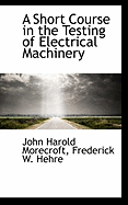 A Short Course in the Testing of Electrical Machinery