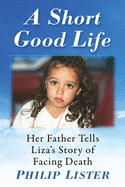 A Short Good Life: Her Father Tells Liza's Story of Facing Death