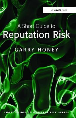 A Short Guide to Reputation Risk - Honey, Garry