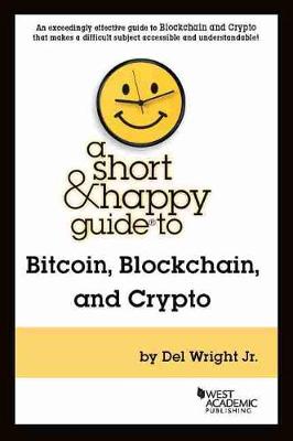 A Short & Happy Guide to Bitcoin, Blockchain, and Crypto - Jr., Del C. Wright