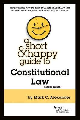 A Short & Happy Guide to Constitutional Law - Alexander, Mark C.