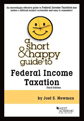A Short & Happy Guide to Federal Income Taxation - Newman, Joel S.