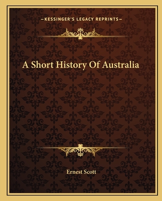 A Short History Of Australia - Scott, Ernest