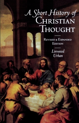 A Short History of Christian Thought - Urban, Linwood