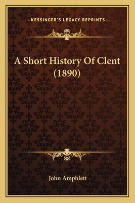 A Short History of Clent (1890) - Amphlett, John