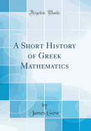 A Short History of Greek Mathematics (Classic Reprint)