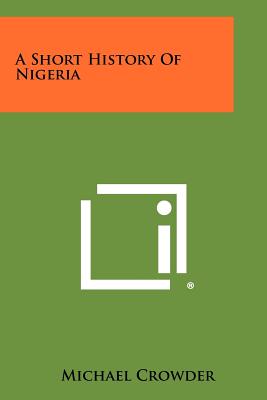 A Short History Of Nigeria - Crowder, Michael