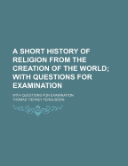A Short History of Religion from the Creation of the World: With Questions for Examination