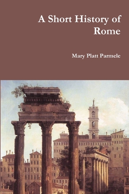 A Short History of Rome - Parmele, Mary Platt