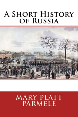 A Short History of Russia - Parmele, Mary Platt