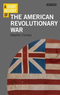 A Short History of the American Revolutionary War - Conway, Stephen