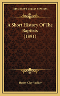 A Short History of the Baptists (1891)