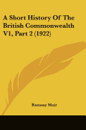 A Short History Of The British Commonwealth V1, Part 2 (1922) - Muir, Ramsay