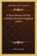 A Short History of the Catholic Church in England (1903)
